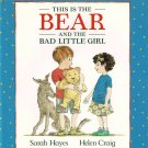This Is The Bear And The Bad Little Girl By Sarah Hayes First U.S. Edition Hardcover Book 1995 This Is The Bear And The Bad Little Girl By Sarah Hayes First U.S. Edition Hardcover Book 1995