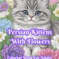 Persian Kittens With Flowers Coloring Book For Adults