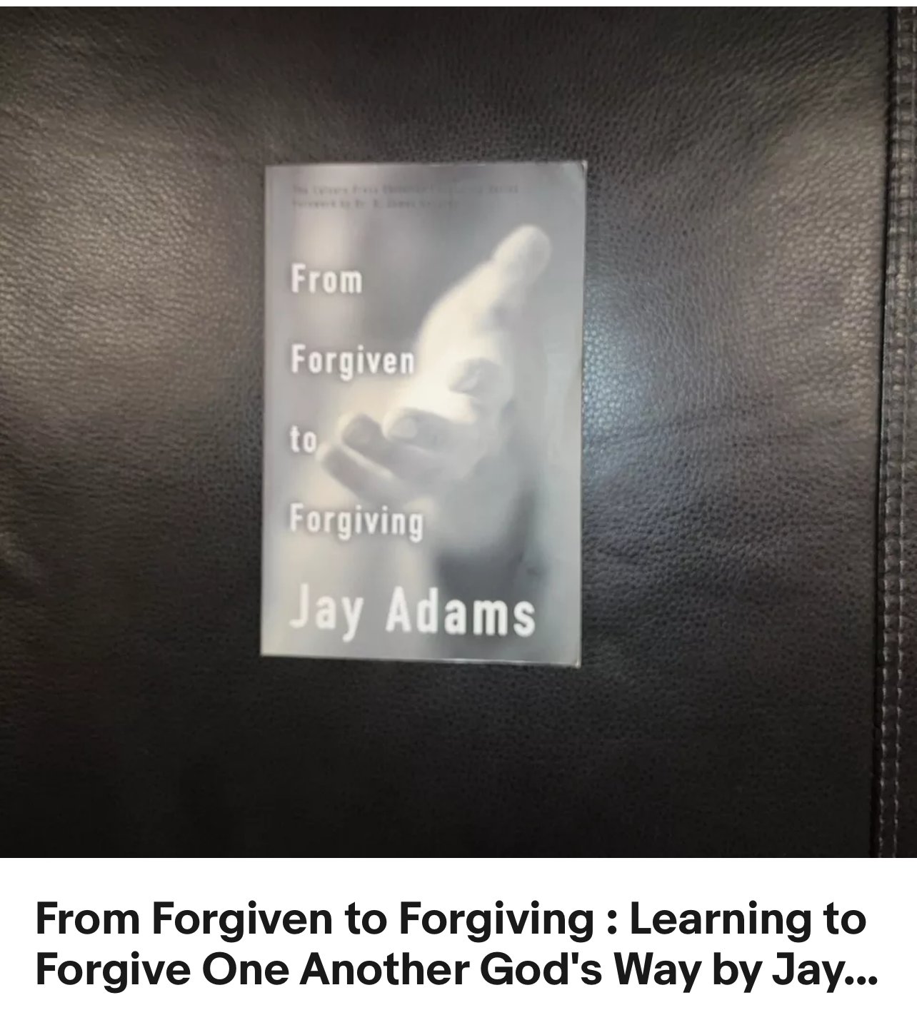 From Forgiven to Forgiving : Learning to Forgive One Another God's Way by Jay...