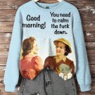 Women's Good Morning You Need To Calm The Fuck Down Art Print Casual Sweatshirt