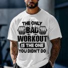 Men's The Only Bad Workout Is The One You Didn't Do Print Casual T-Shirt