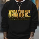 Men's What You Not Finna Do Is Phrase Print Cotton Casual Sweatshirt