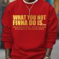 Men's What You Not Finna Do Is Phrase Print Cotton Casual Sweatshirt
