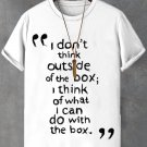 Men's I Don't Think Outside Of The Box I Think Of What I Can Do With The Box Print Casual T-Shirt