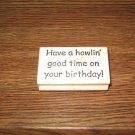 Have A Howlin' Good Birthday Wood Mounted Rubber Stamp by Copper Leaf Creations