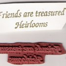 Friends Are Treasured Heirlooms Unmounted Rubber Stamp