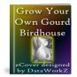 Grow Your Own Gourd Birdhouse - Resell eBook!