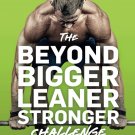 The Beyond Bigger Leaner Stronger Challenge