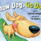 Snow Dog, Go Dog by Deborah Heilgman