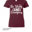 Women's Shirt Be strong and courageous, Inspire and Motivate Quotes