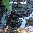 Maganses Creek***Biblical/2 Corith. 4:18