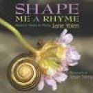 Shape Me a Rhyme: Nature’s Forms in Poetry, by Jane Yolen (2007, hardcover, new)