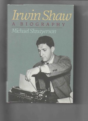 Irwin Shaw: A Biography, by Michael Shnayerson (1989, hardcover)