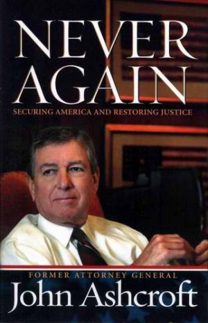 JOHN ASHCROFT Never Again HCDJ 2006 1st Ed NEW