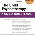 The Child Psychotherapy Progress Notes Planner (PracticePlanners) 5th Edition