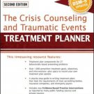 The Crisis Counseling and Traumatic Events Treatment Planner 2nd Edition PracticePlanners