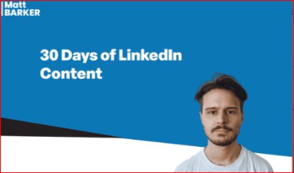 Matt Barker 30 Days of LinkedIn Content