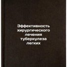Effektivnost' khirurgicheskogo lecheniya tuberkuleza legkikh. In Russian /Effec