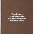 Problemy kontsentratsii promyshlennogo proizvodstva. In Russian/Industrial Conc