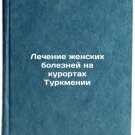 Lechenie zhenskikh bolezney na kurortakh Turkmenii. In Russian