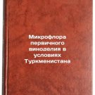 Mikroflora pervichnogo vinodeliya v usloviyakh Turkmenistana. In Russian