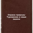 Okhrana prirody Turkmenii i nashi zadachi. In Russian