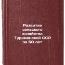 Razvitie sel'skogo khozyaystva Turkmenskoy SSR za 50 let. In Russian