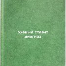 Uchenyy stavit diagnoz. In Russian/A scientist makes a diagnosis