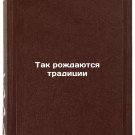 Tak rozhdayutsya traditsii. In Russian /This is how traditions are born Tak rozhdayutsya traditsii. In Russian /This is how traditions are born