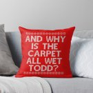 _and Why Is The Carpet All Wet Todd__ Pillow