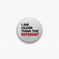 I am older than the internet Pin