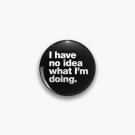 I have no idea what I'm doing. Pin I have no idea what I'm doing. Pin