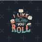 I Like The Way You Roll Pin