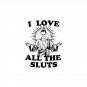 I Love All the Sluts Pin