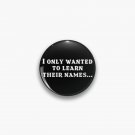 I ONLY WANTED TO LEARN THEIR NAMES Funny Kpop Quote Pin