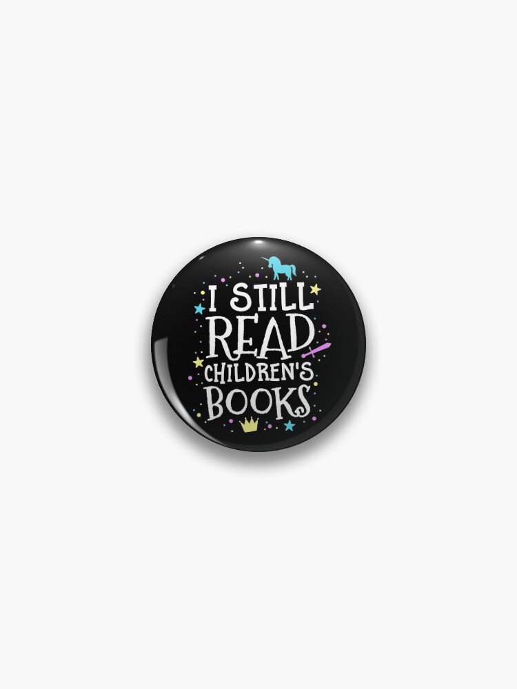 I Still Read Children's Books School Teacher Nerd Librarian Pin
