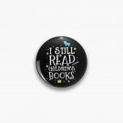 I Still Read Children's Books School Teacher Nerd Librarian Pin