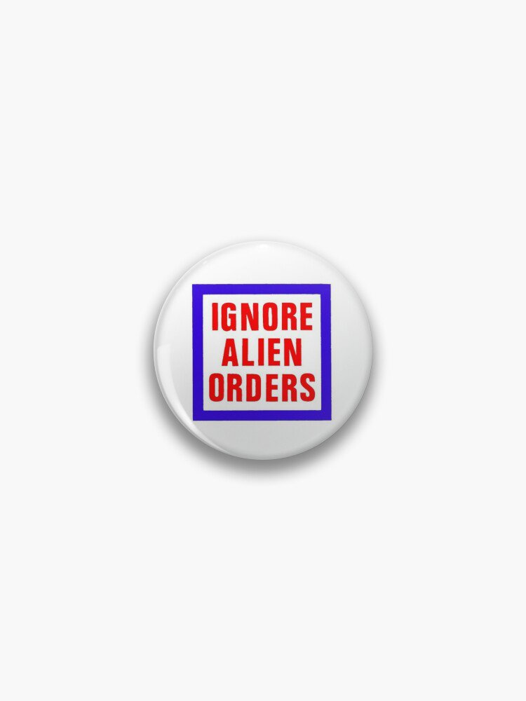 Ignore Alien Orders Pin