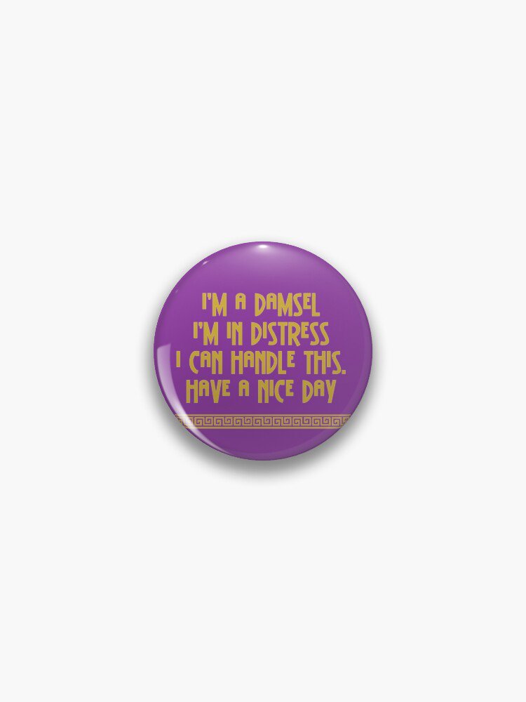 I'm A Damsel Pin