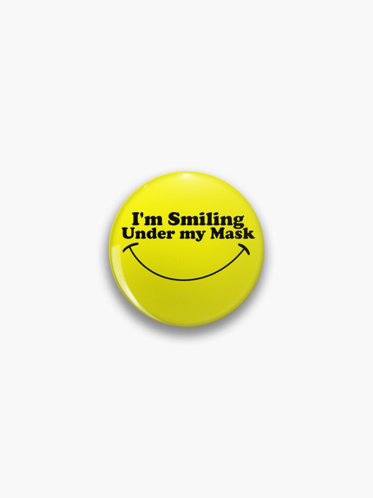 I'm Smiling Under My Mask Pin
