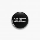 In my defense, I was left unsupervised. Pin