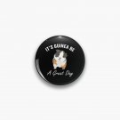 It's Guinea Be A Great Day Pin