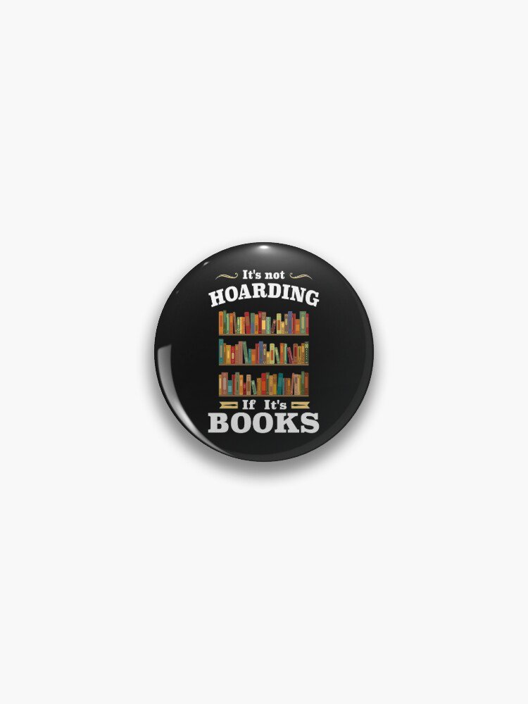 It's not Hoarding if It's Books Pin