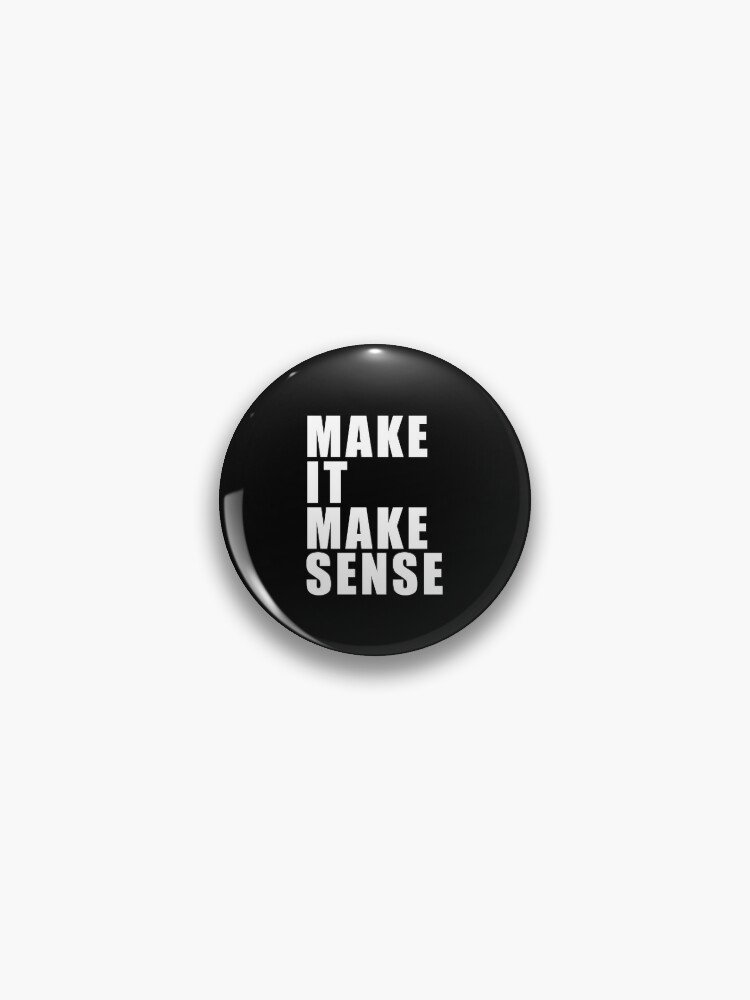 Make It Make Sense (Black) Pin