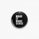 Make It Make Sense (Black) Pin