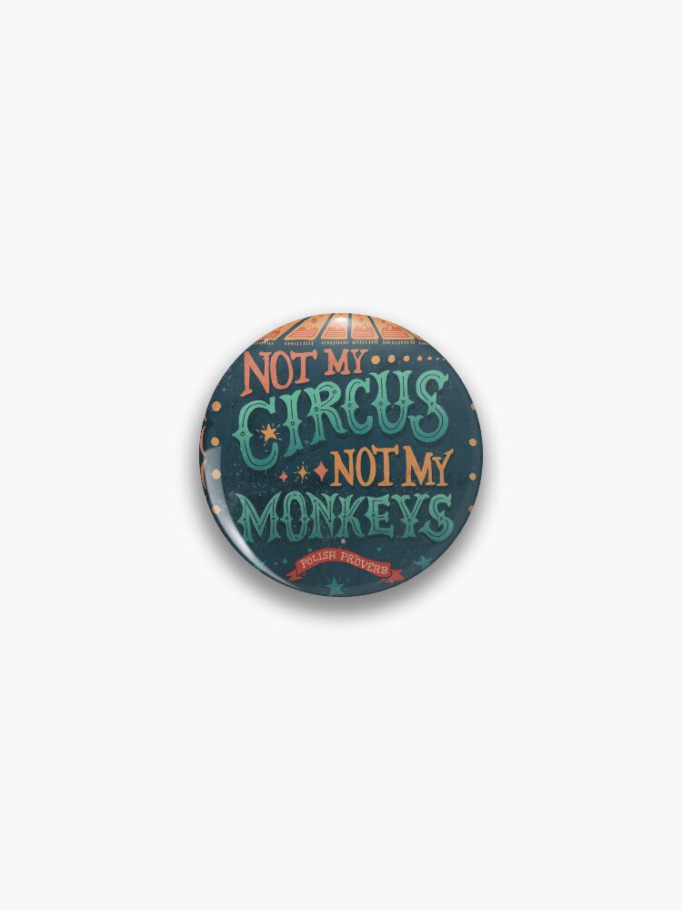 Not My Circus Not My Monkeys Pin
