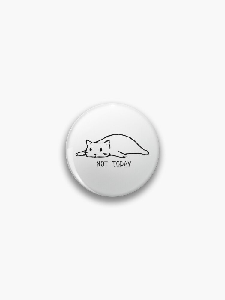 Not Today Pin