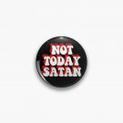NOT TODAY SATAN Pin