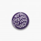 Not Your Uterus Not Your Choice - Pro-Choice - Abortion Is Healthcare - Feminist Pin