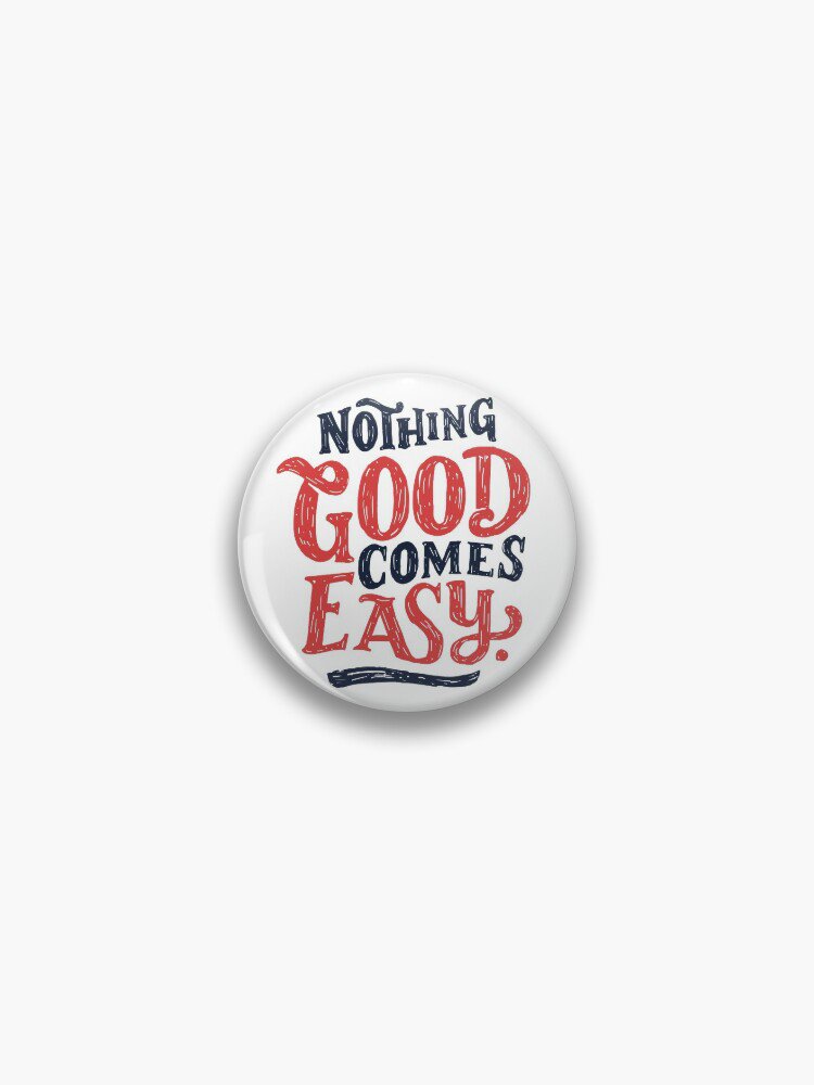 Nothing Good Comes Easy - Typography Design Pin